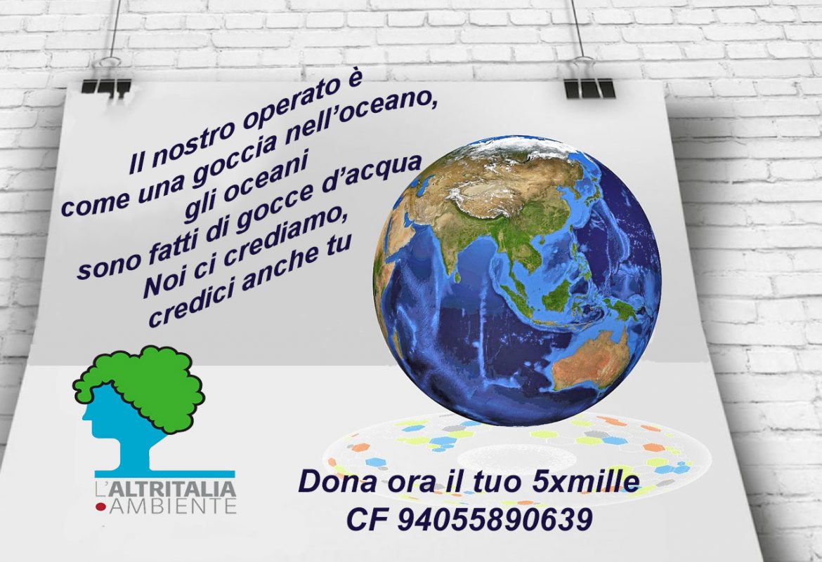 5xmille22 Aiutaci ad essere operativi. Dona il tuo 5×1000 a L’Altritalia Ambiente e segui le nostre campagne